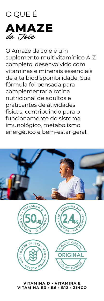 O AMAZE Joie Multivitamínico A-Z é um suplemento alimentar completo desenvolvido com ativos de excelente biodisponibilidade e alta concentração de nutrientes essenciais para a rotina. Esta fórmula sinérgica avançada foi criada para enriquecer a rotina nutricional de adultos e praticantes de atividades físicas, fornecendo um aporte abrangente de vitaminas e minerais puros. Totalmente livre de glúten, lactose e açúcares, o produto pode auxiliar no funcionamento do sistema imune, apoiar o metabolismo energético e contribuir para a manutenção do bem-estar geral.